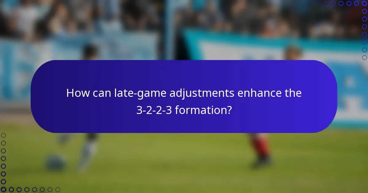How can late-game adjustments enhance the 3-2-2-3 formation?