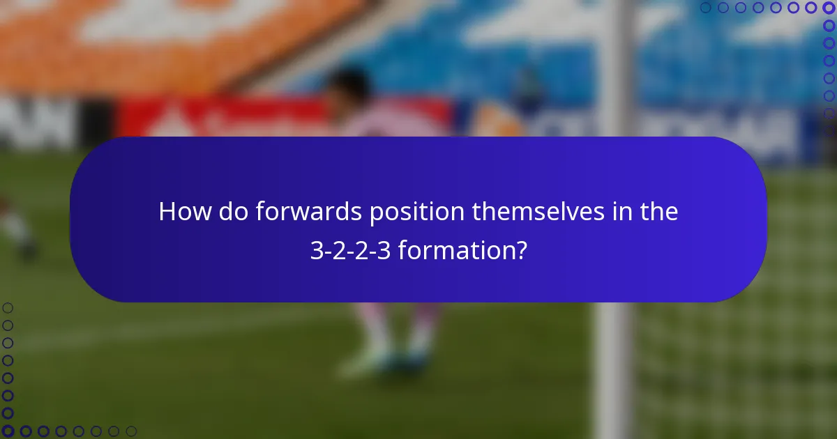 How do forwards position themselves in the 3-2-2-3 formation?