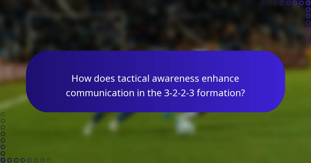 How does tactical awareness enhance communication in the 3-2-2-3 formation?