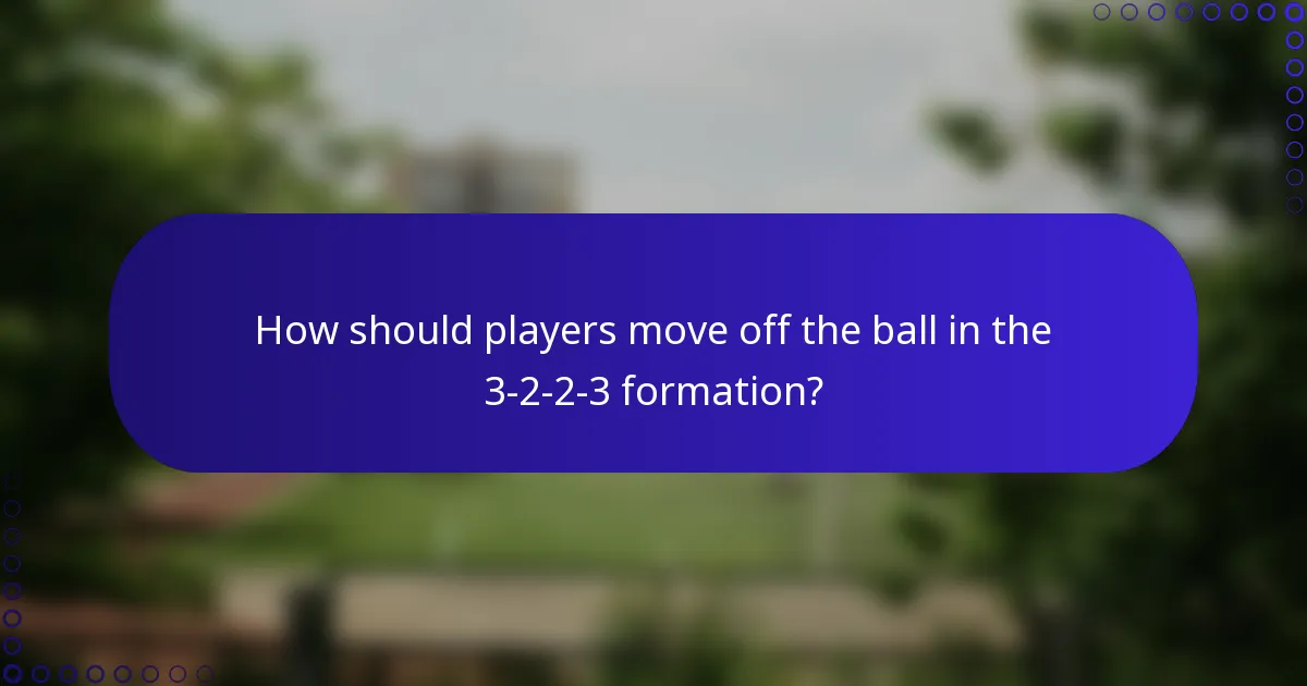 How should players move off the ball in the 3-2-2-3 formation?