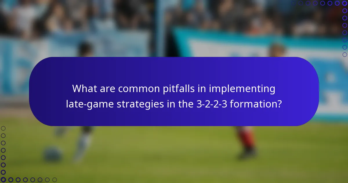 What are common pitfalls in implementing late-game strategies in the 3-2-2-3 formation?