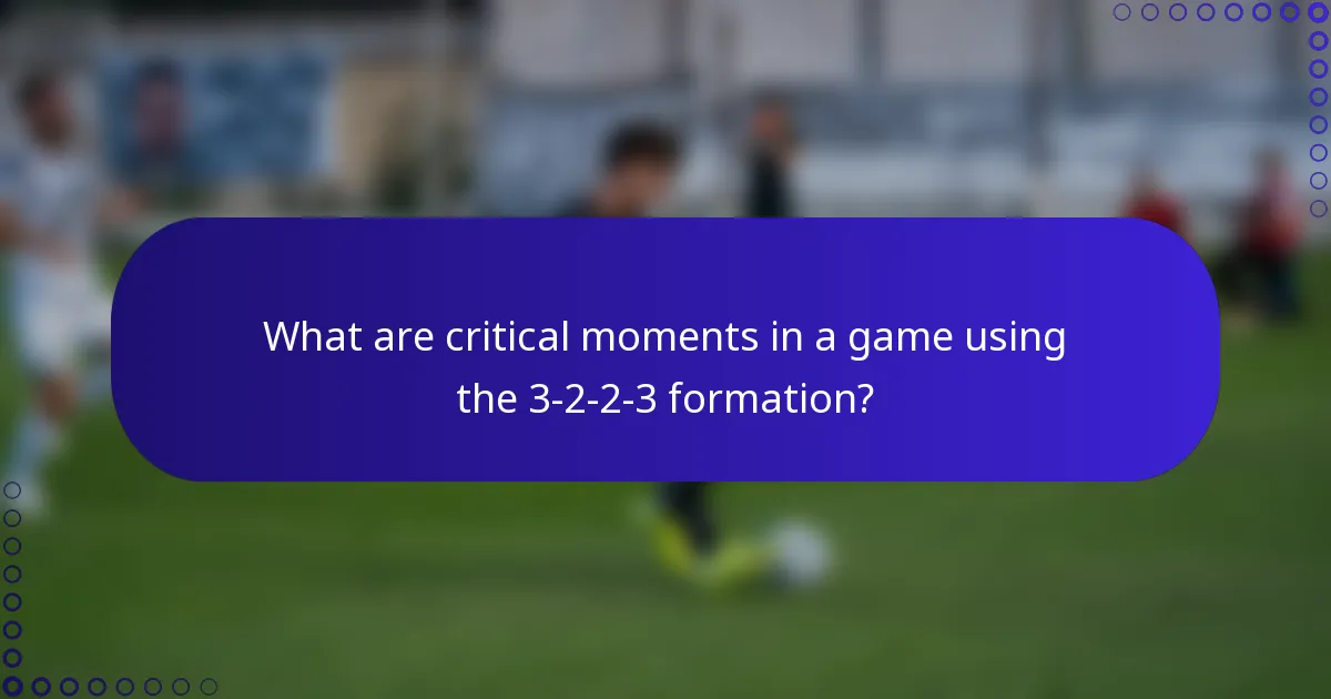 What are critical moments in a game using the 3-2-2-3 formation?