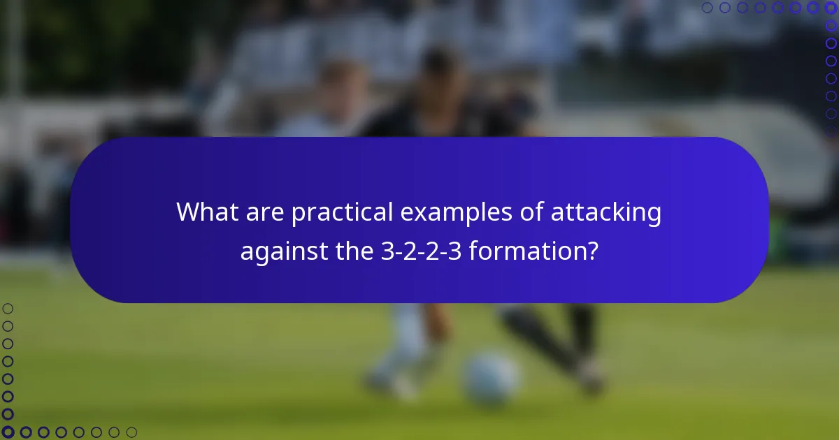 What are practical examples of attacking against the 3-2-2-3 formation?