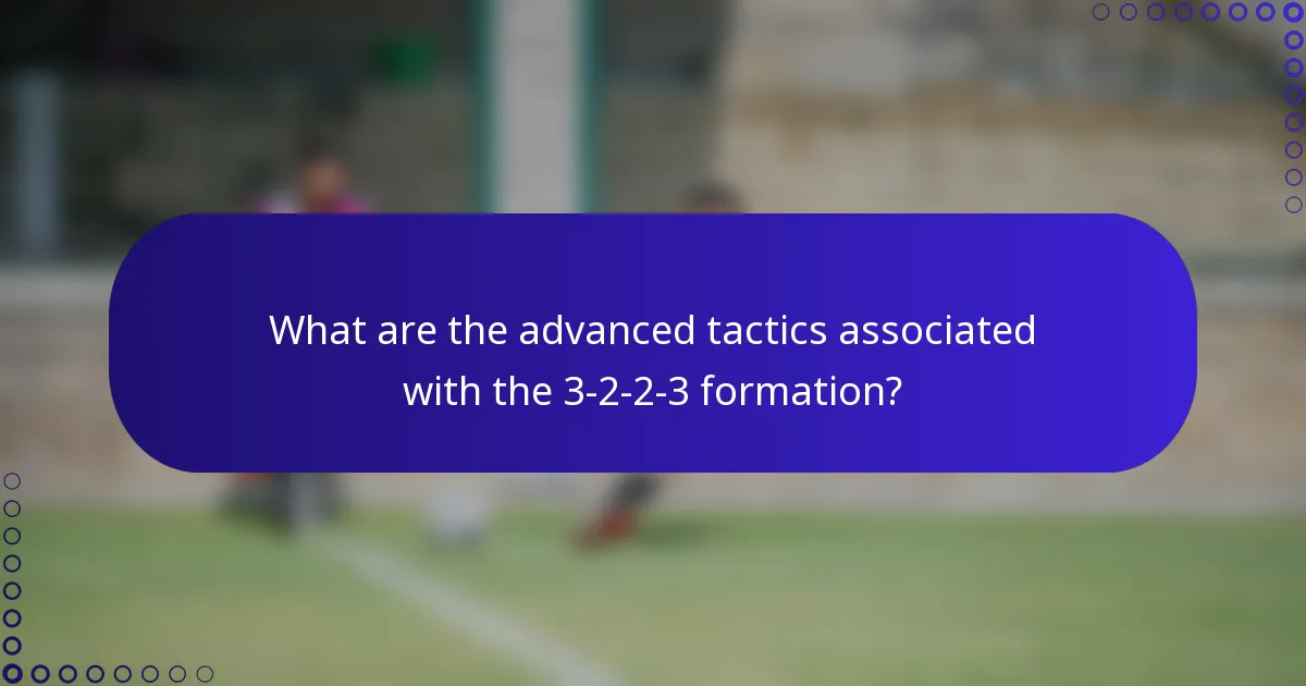 What are the advanced tactics associated with the 3-2-2-3 formation?