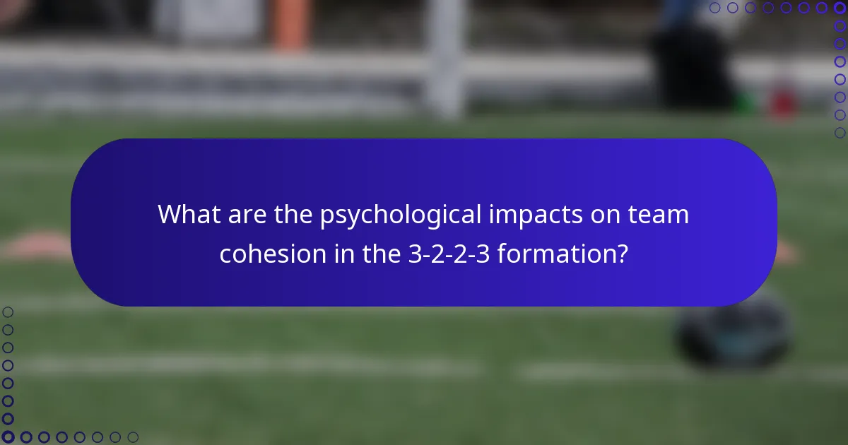 What are the psychological impacts on team cohesion in the 3-2-2-3 formation?