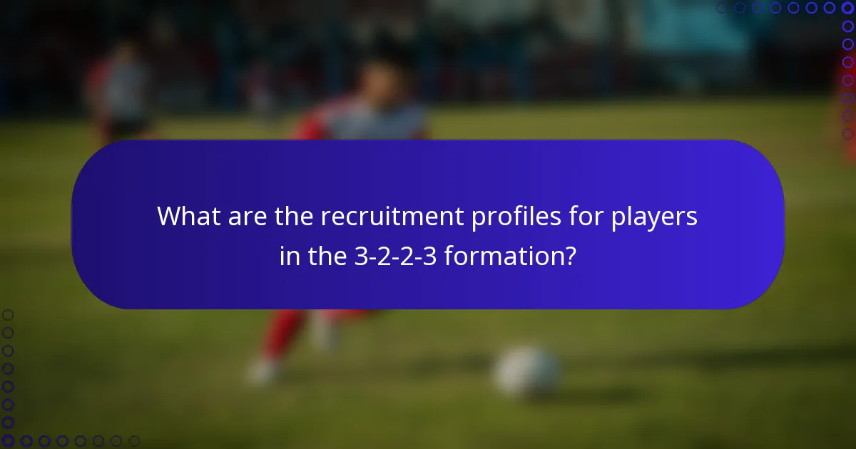 What are the recruitment profiles for players in the 3-2-2-3 formation?