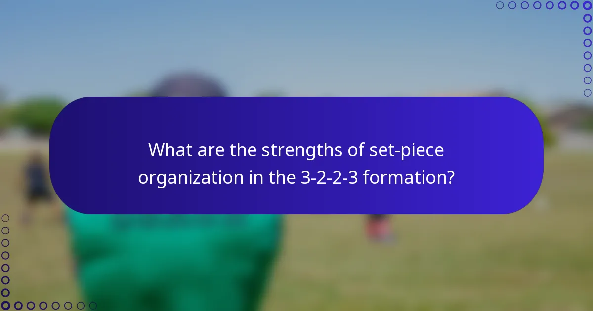 What are the strengths of set-piece organization in the 3-2-2-3 formation?