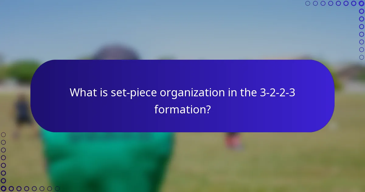 What is set-piece organization in the 3-2-2-3 formation?