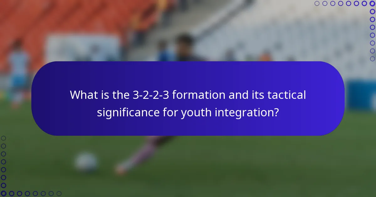 What is the 3-2-2-3 formation and its tactical significance for youth integration?