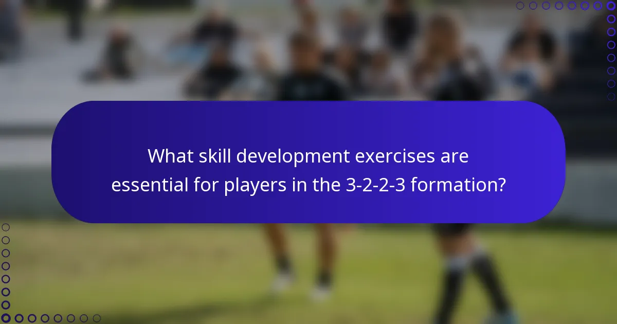 What skill development exercises are essential for players in the 3-2-2-3 formation?