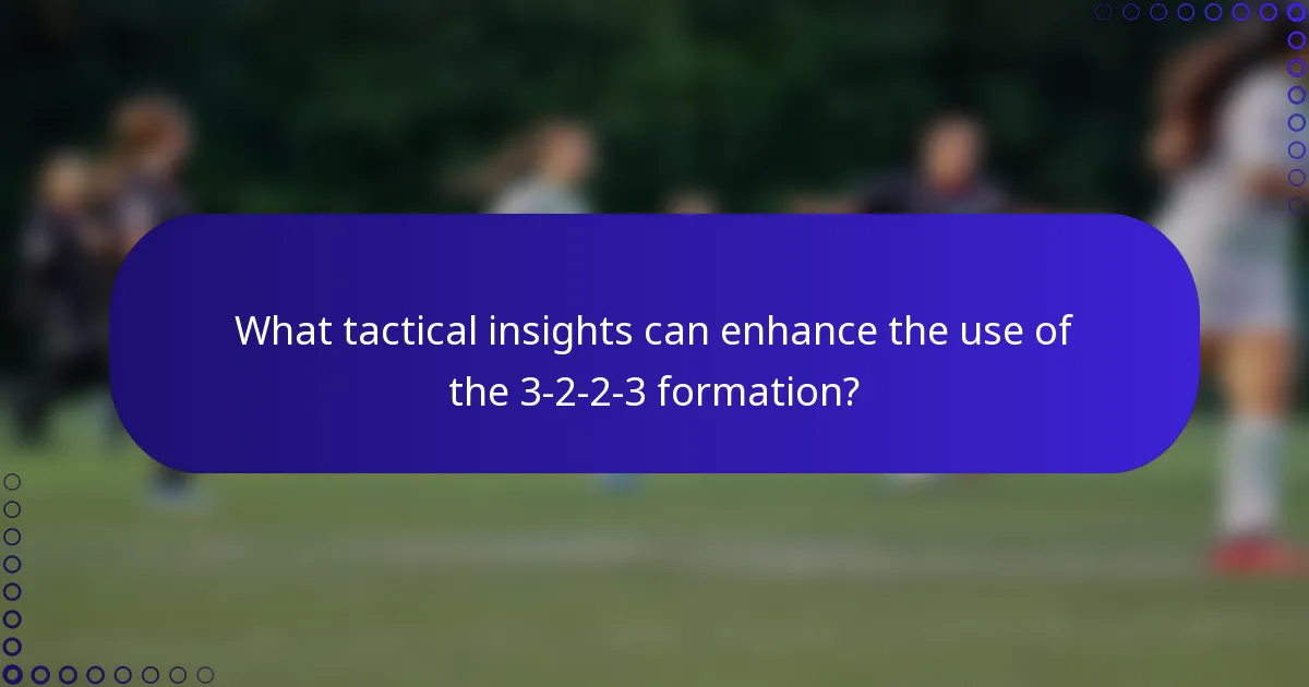 What tactical insights can enhance the use of the 3-2-2-3 formation?
