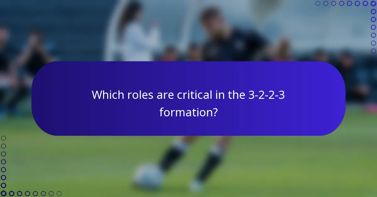 Which roles are critical in the 3-2-2-3 formation?