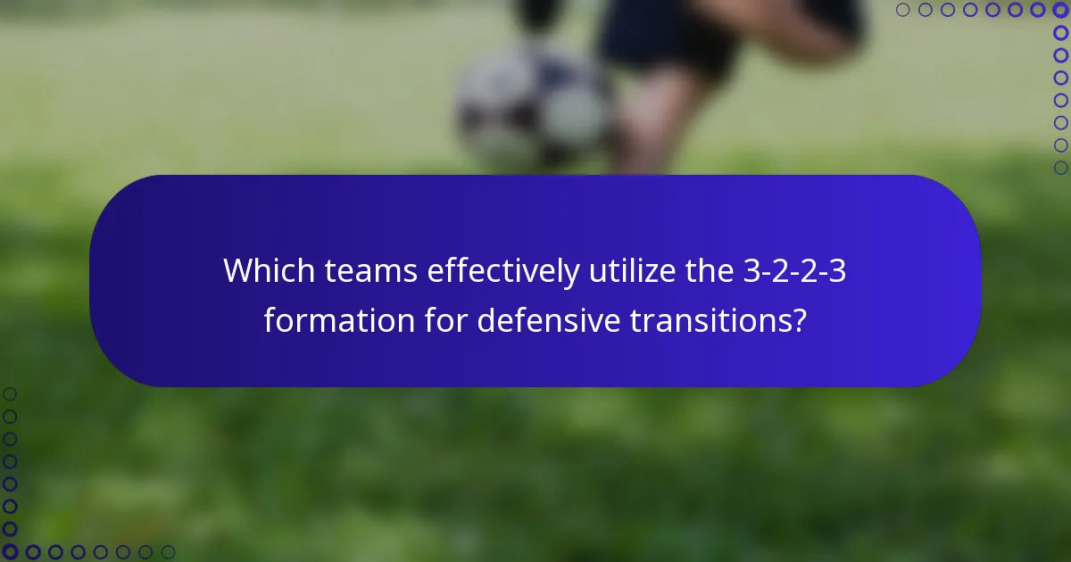 Which teams effectively utilize the 3-2-2-3 formation for defensive transitions?
